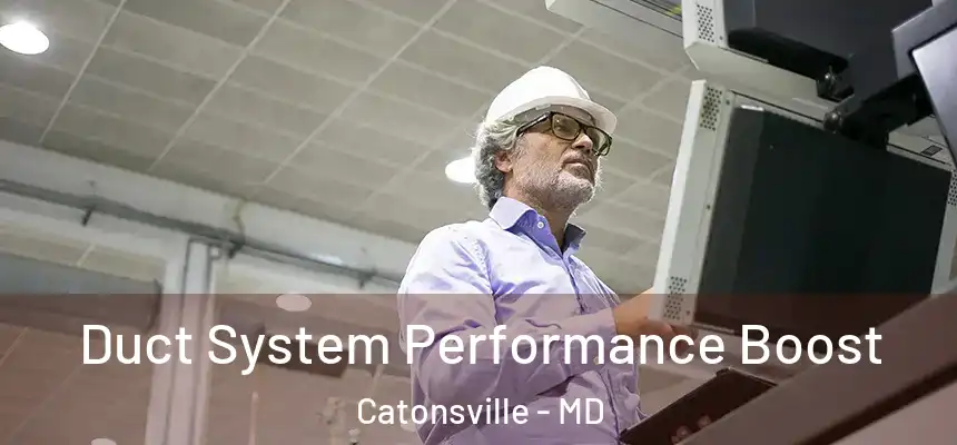 Duct System Performance Boost Catonsville - MD