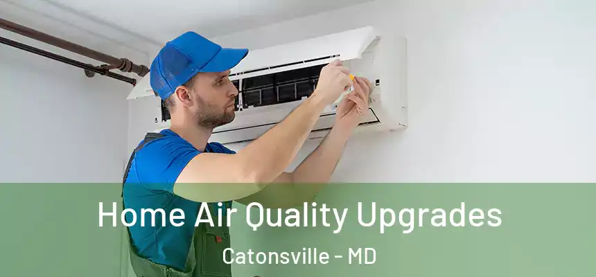 Home Air Quality Upgrades Catonsville - MD