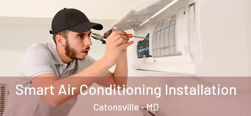 Smart Air Conditioning Installation Catonsville - MD
