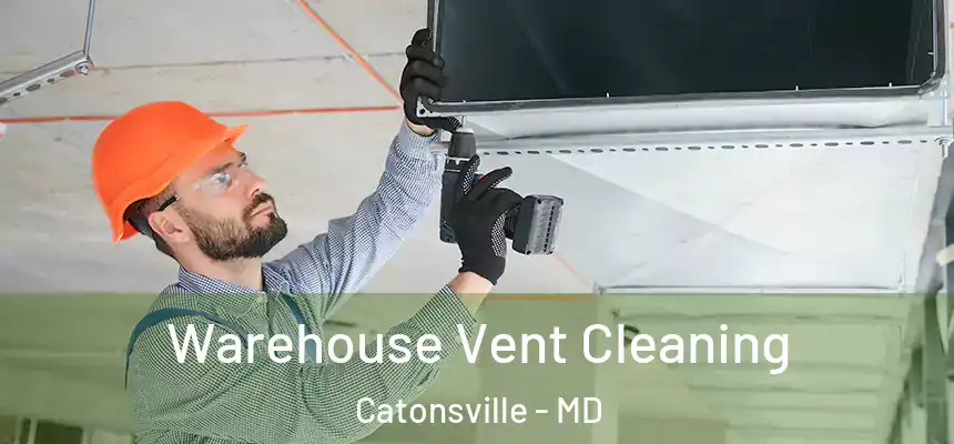 Warehouse Vent Cleaning Catonsville - MD